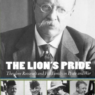 The Lion`s Pride: Theodore Roosevelt and his Family in Peace and War (Oxford University Press Paperback)