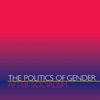 The Politics of Gender After Socialism: A Comparative-Historical Essay