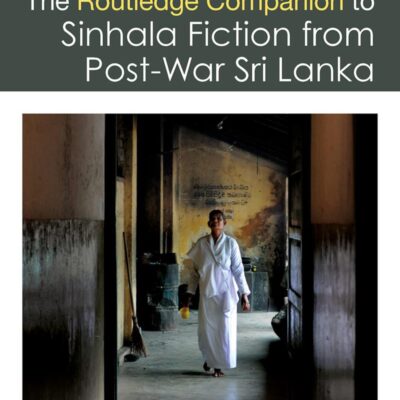 The Routledge Companion to Sinhala Fiction from Post-War Sri Lanka: Resistance and Reconfiguration