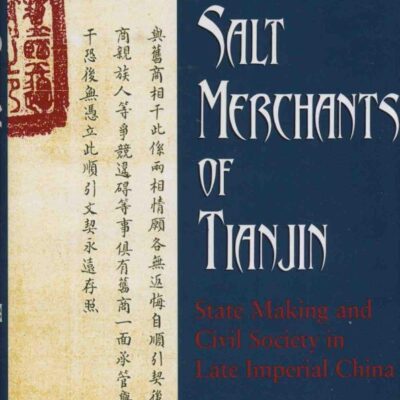 The Salt Merchants of Tianjin: State Making and Civil Society in Late Imperial China