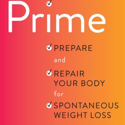 The Prime: Prepare and Repair Your Body for Spontaneous Weight Loss