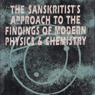 The Sanskritist`s Approach to the Findings of Modern Physics and Chemistry (Information of a Newer Logic)