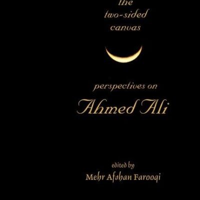The two-Sided Canvas: Perspective on Ahmed Ali