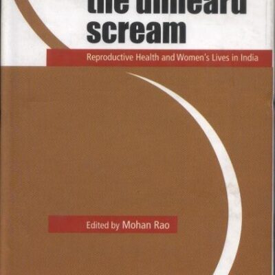 The Unheard Scream Reproductive Health and Women's Lives in India