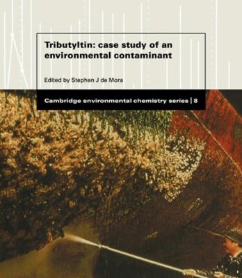 Tributyltin: Case Study of an Environmental Contaminant (Cambridge Environmental Chemistry Series)