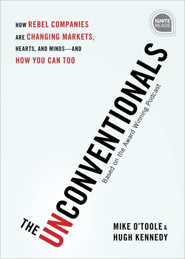 The Unconventionals: How Rebel Companies Are Changing Markets