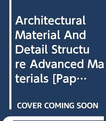 ARCHITECTURAL MATERIAL AND DETAIL STRUCTURE ADVANCED MATERIALS (HB 2018)