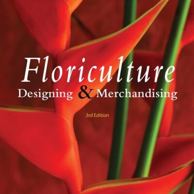 FLORICULTURE: DESIGNING AND MERCHANDISING | 3RD EDITION |: Designing & Merchandising