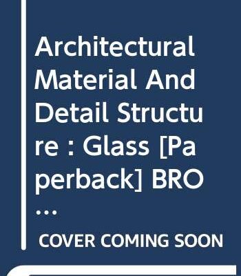 ARCHITECTURAL MATERIAL AND DETAIL STRUCTURE : GLASS
