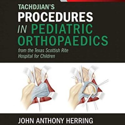 TACHDJIANS PROCEDURES IN PEDIATRIC ORTHOPAEDICS FROM THE TEXAS SCOTTISH RITE HOSPITAL FOR CHILDREN (HB 2017)