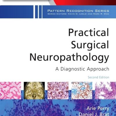 PRACTICAL SURGICAL NEUROPATHOLOGY A DIAGNOSTIC APPROACH A VOLUME IN THE PATTERN RECOGNITION SERIES WITH ACCESS CODE 2ED (HB 2018)
