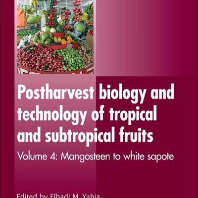 Postharvest Biology and Technology of Tropical and Subtropical Fruits: Mangosteen to White Sapote: 4 (Woodhead Publishing Series in Food Science