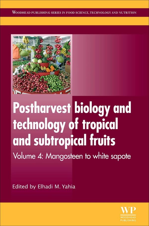 Postharvest Biology and Technology of Tropical and Subtropical Fruits: Mangosteen to White Sapote: 4 (Woodhead Publishing Series in Food Science