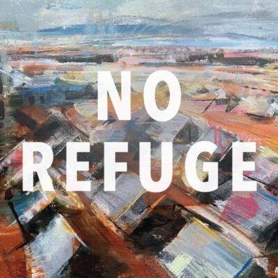 NO REFUGE: Ethics and the Global Refugee Crisis