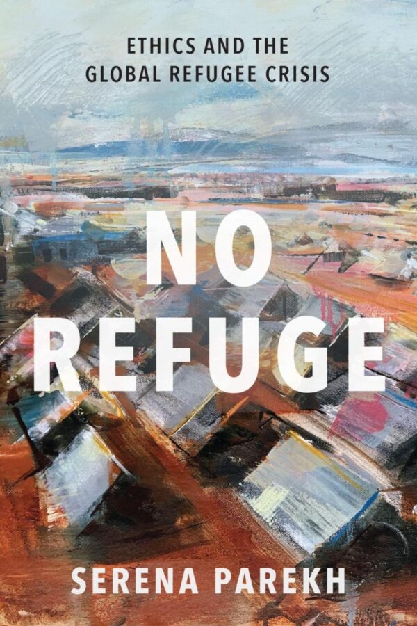 NO REFUGE: Ethics and the Global Refugee Crisis