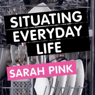 SITUATING EVERYDAY LIFE : PRACTICES AND PLACES