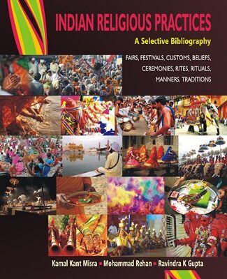 Intangible Cultural Heritage of India - Indian Religious Practices: A Selective Bibliography - Vol. 1