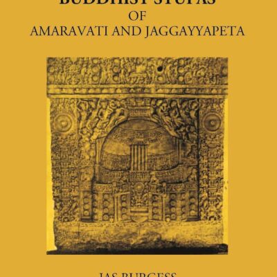 THE BUDDHIST STUPAS OF AMARAVATI AND JAGGAYYAPETA IN THE KRISHNA DISTRICT
