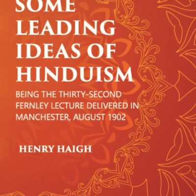 SOME LEADING IDEAS OF HINDUISM : BEING THE THIRTY-SECOND FERNLEY LECTURE DELIVERED IN MANCHESTER