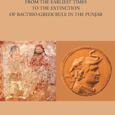 BACTRIA FROM THE EARLIEST TIMES TO THE EXTINCTION OF BACTRIO-GREEK RULE IN THE PUNJAB