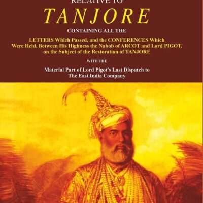 Original Papers Relative to Tanjore: Containing All the Letters Which Passed