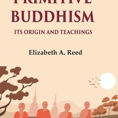 Primitive Buddhism Its origin and teachings [Hardcover]