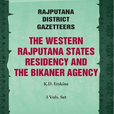 Rajputana District Gazetteers: The Western Rajputana States Residency And The Bikaner Agency 3rd