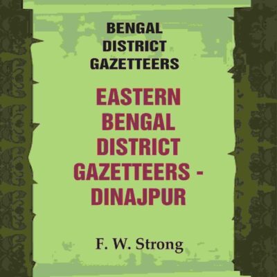 Bengal District Gazetteers: Eastern Bengal District Gazetteers - Dinajpur 18th [Hardcover]
