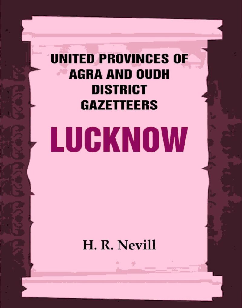United Provinces of Agra and Oudh District Gazetteers: Lucknow Vol. XXXIII [Hardcover]