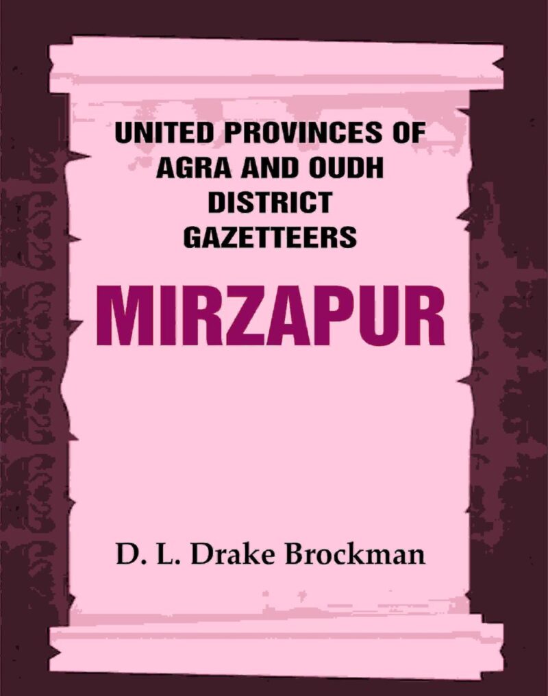 United Provinces of Agra and Oudh District Gazetteers: Mirzapur Vol. XXXVI