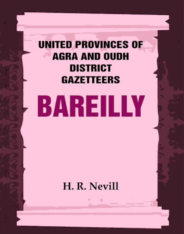 United Provinces of Agra and Oudh District Gazetteers: Bareilly Vol. X [Hardcover]