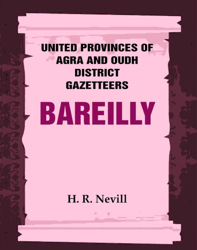 United Provinces of Agra and Oudh District Gazetteers: Bareilly Vol. X [Hardcover]