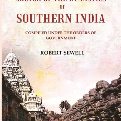 A Sketch of the Dynasties of Southern India: Compiled under the orders of Government