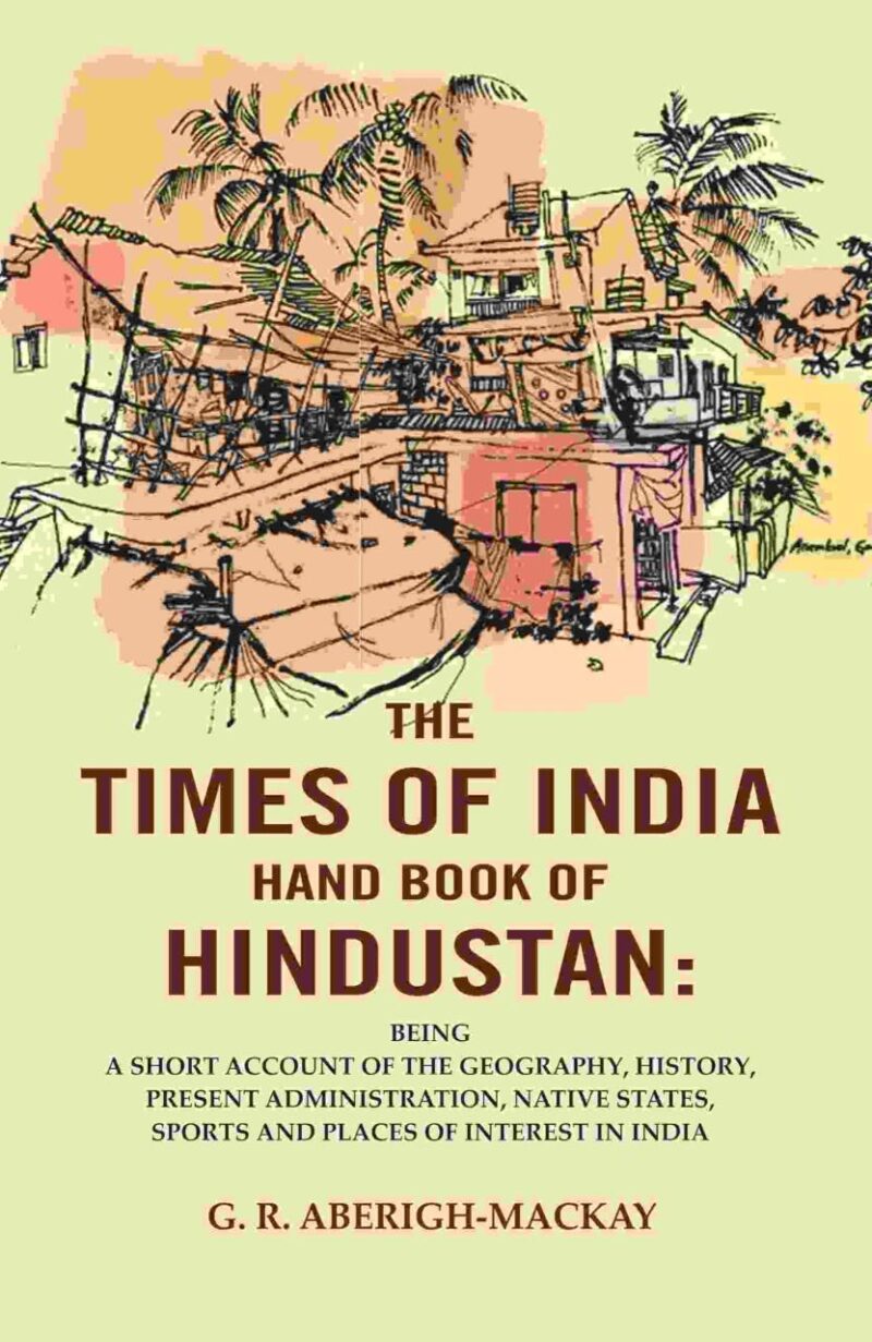 The Times of India Hand Book of Hindustan: Being a Short Account of the Geography