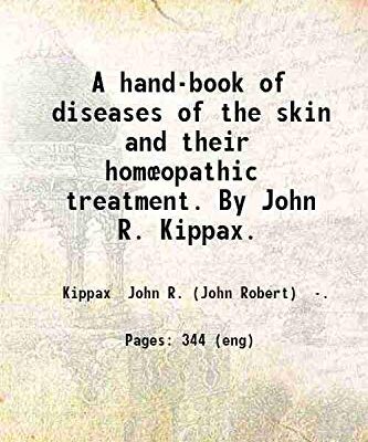A hand-book of diseases of the skin and their homœopathic treatment. [Hardcover]
