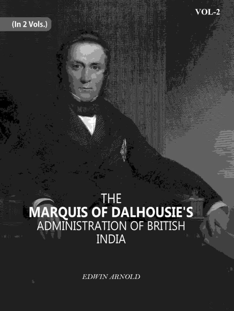 The Marquis Of Dalhousie's Administration Of British India 2nd [Hardcover]