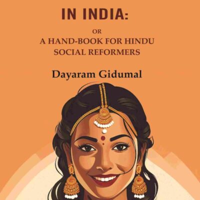 The Status of Women in India: Or a Hand-Book For Hindu Social Reformers