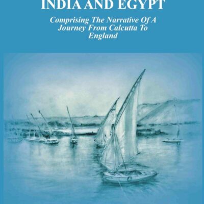 Hand book for India and Egypt: Comprising The Narrative Of A Journey From Calcutta To England