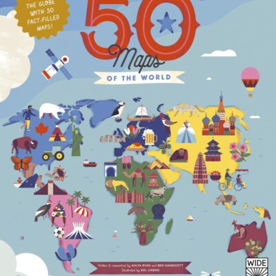 50 Maps of the World: Explore the globe with 50 fact-filled maps!
