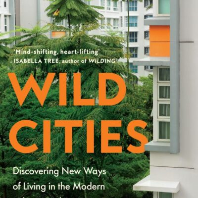 Wild Cities: Discovering New Ways Of Living In The Modern Ur