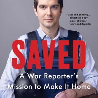 Saved: A War Reporter's Mission to Make It Home