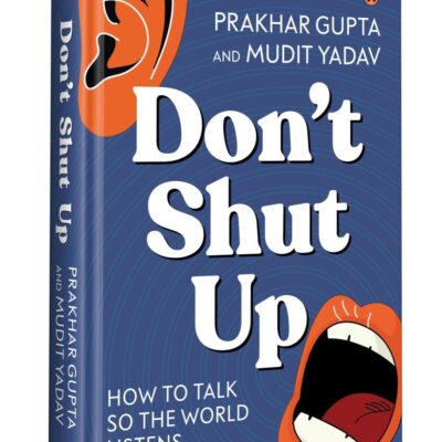Don't Shut Up: How to Talk So the World Listens