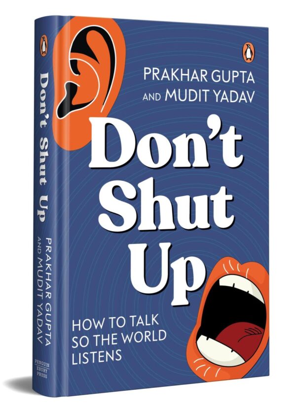 Don't Shut Up: How to Talk So the World Listens