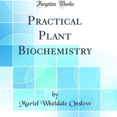 Practical Plant Biochemistry (Classic Reprint)