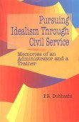 Pursuing Idealism Through Civil Service : Memories Of An Administrator And A Trainer