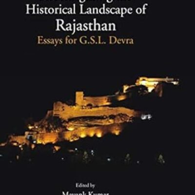 Reconfiguring the Historical Landscape of Rajasthan: Essays for G.S.L. Devra