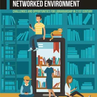 Recent Trends in Libraries in Networked Environment: Challenges and Opportunities for Librarianship in 21st Century