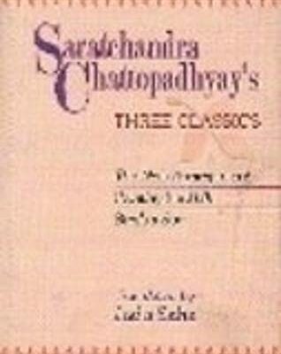 SARATCHANDRA CHATTOPADHYAY'S THREE CLASSICS: THE NEW ARRANGEMENT