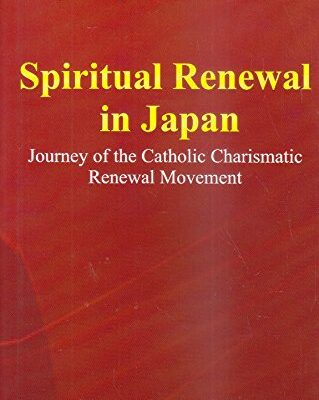 Spiritual Renewal in Japan : Journey of the Catholic Charismatic Renewal Movement