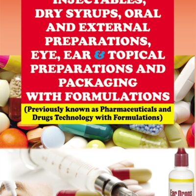 Complete Manufacturing Technology of Tablets Capsules Injectables Dry Syrups Oral and External Preparations Eye Ear and Topical Preparations and Packaging with Formulations (PB)
